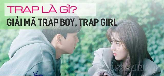 Khái niệm về trap, trap boy, trap girl khá dễ để nắm bắt
